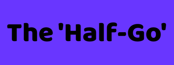 The 'Half-Go'